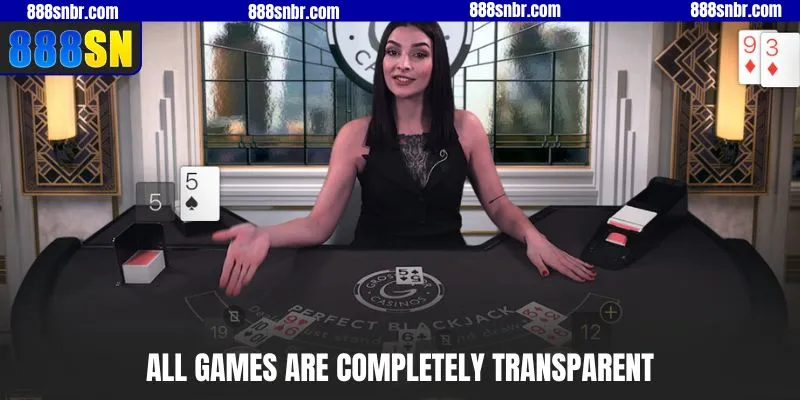 All games are completely transparent