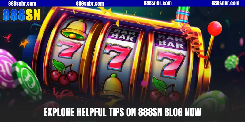 Explore helpful tips on 888SN blog now
