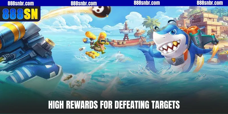 High rewards for defeating targets