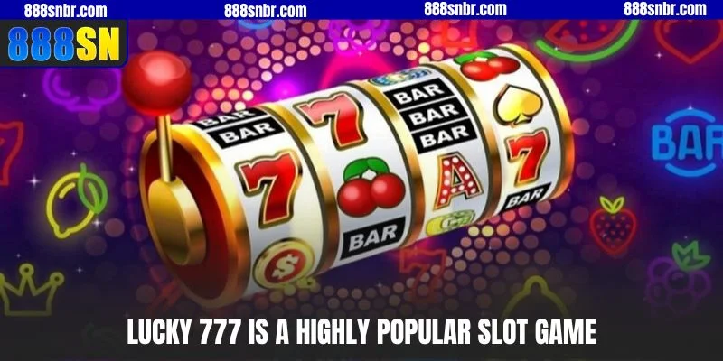 Lucky 777 is a highly popular slot game
