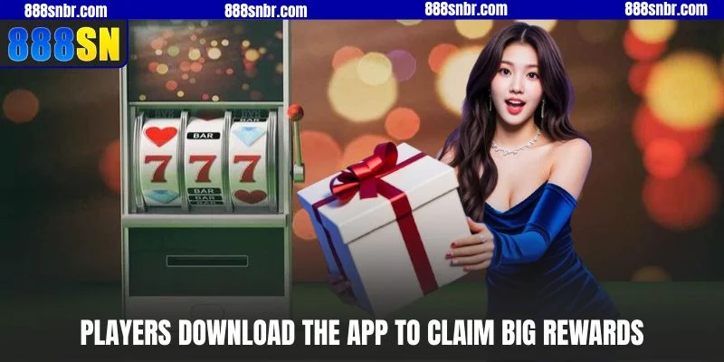 Players download the app to claim big rewards