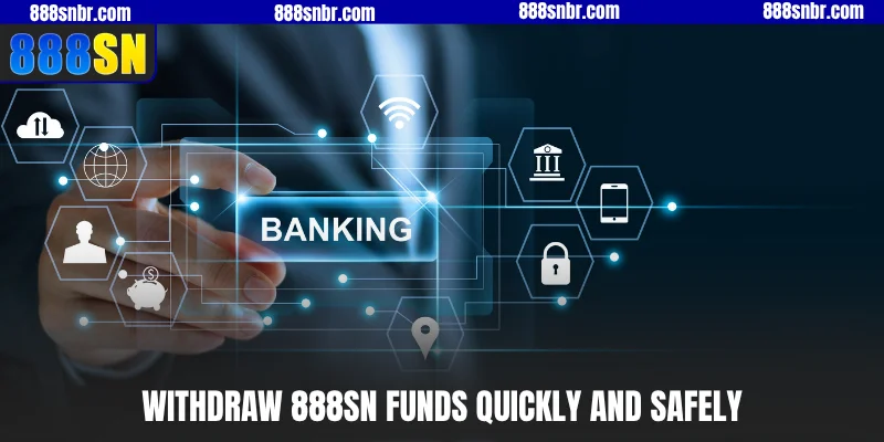 Withdraw 888SN funds quickly and safely